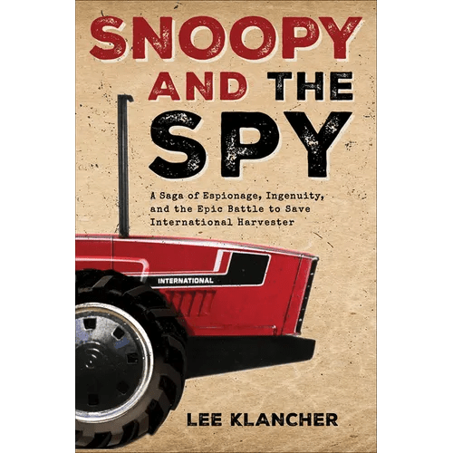 Snoopy and the Spy: A Saga of Espionage, Ingenuity, and the Epic Battle to Save International Harvester - Hardcover - iShook Books