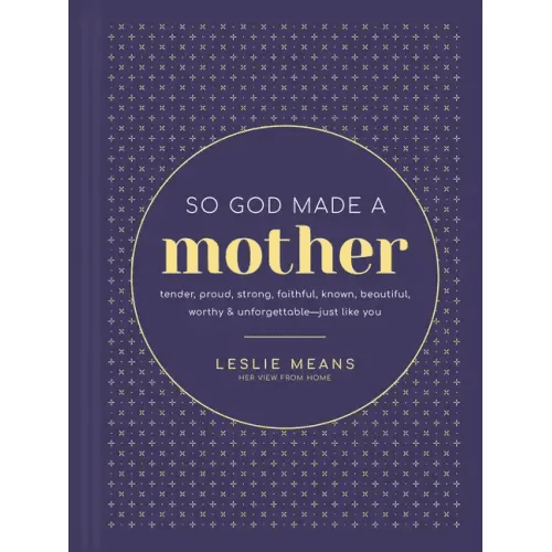So God Made a Mother: Tender, Proud, Strong, Faithful, Known, Beautiful, Worthy, and Unforgettable - Just Like You - Hardcover - iShook Books