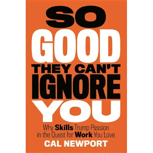 So Good They Can't Ignore You: Why Skills Trump Passion in the Quest for Work You Love - Hardcover - iShook Books