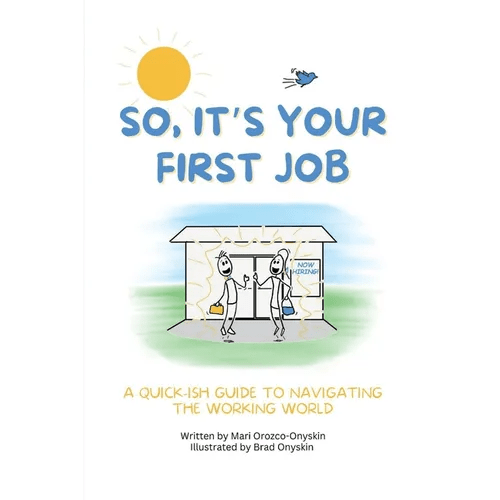 So, It's Your First Job: A Quick - Ish Guide to Navigating the Working World - Paperback - iShook Books