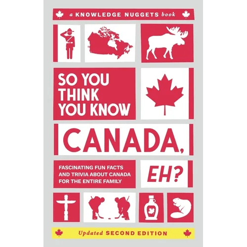 So You Think You Know CANADA, Eh?: Fascinating Fun Facts and Trivia about Canada for the Entire Family - Paperback - iShook Books