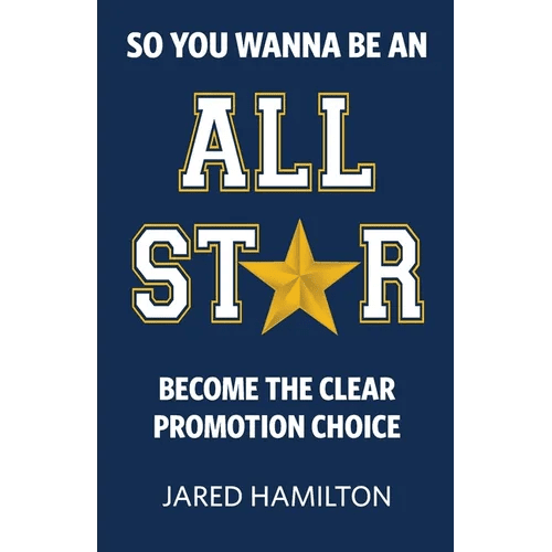 So You Wanna Be an All - Star: Become the Clear Promotion Choice - Paperback - iShook Books