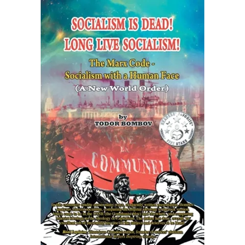 Socialism Is Dead! Long Live Socialism!: The Marx Code-Socialism with a Human Face (A New World Order) - Paperback - iShook Books