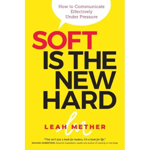 Soft Is the New Hard: How to Communicate Effectively Under Pressure - Paperback - iShook Books