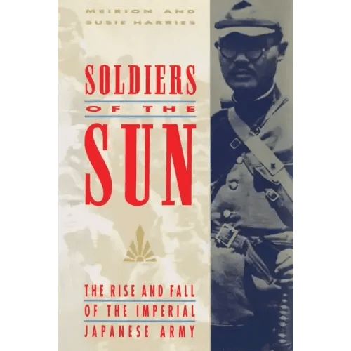 Soldiers of the Sun: The Rise and Fall of the Imperial Japanese Army - Paperback - iShook Books