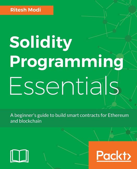 Solidity Programming Essentials: A beginner's guide to build smart contracts for Ethereum and blockchain - iShook Books