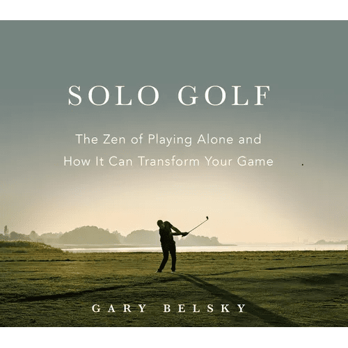 Solo Golf: The Zen of Playing Alone and How It Can Transform Your Game - Paperback - iShook Books