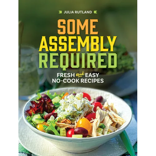 Some Assembly Required: Fresh and Easy No - Cook Recipes - Hardcover - iShook Books