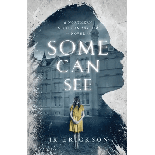 Some Can See: A Northern Michigan Asylum Novel - Paperback - iShook Books