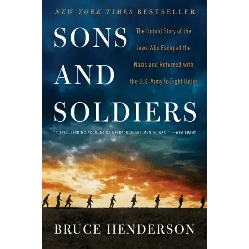 Sons and Soldiers: The Untold Story of the Jews Who Escaped the Nazis and Returned with the U.S. Army to Fight Hitler - Paperback - iShook Books