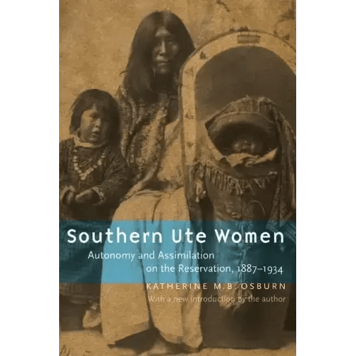 Southern Ute Women: Autonomy and Assimilation on the Reservation, 1887 - 1934 - Paperback - iShook Books