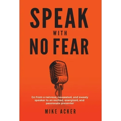 Speak With No Fear: Go from a nervous, nauseated, and sweaty speaker to an excited, energized, and passionate presenter - Hardcover - iShook Books