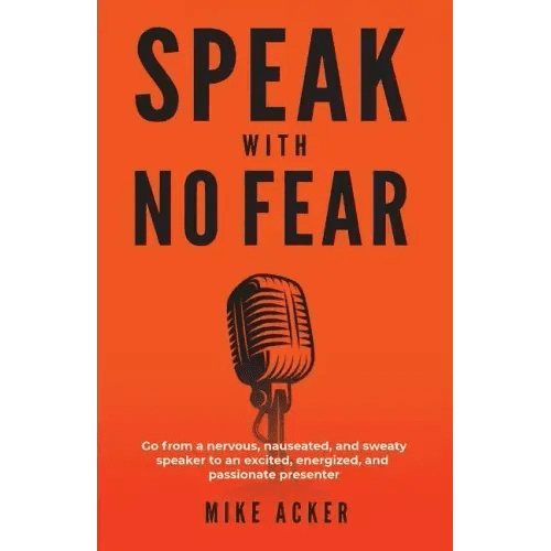 Speak With No Fear: Go from a nervous, nauseated, and sweaty speaker to an excited, energized, and passionate presenter - Paperback - iShook Books