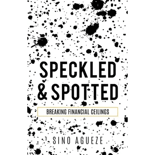 Speckled & Spotted: Breaking Financial Ceilings - Paperback - iShook Books