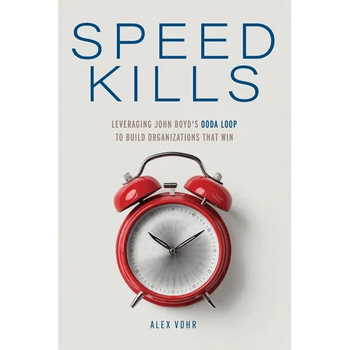 Speed Kills: Leveraging John Boyd's OODA Loop to Build Organizations That Win - Paperback - iShook Books