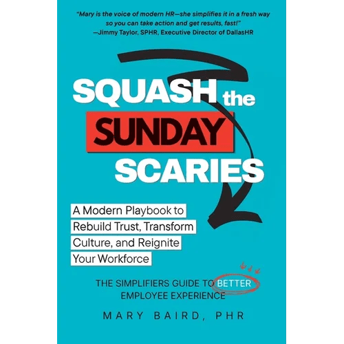 Squash the Sunday Scaries: A Modern Playbook to Rebuild Trust, Transform Culture, and Reignite Your Workforce - The Simplifiers Guide to Better Employ - Paperback - iShook Books