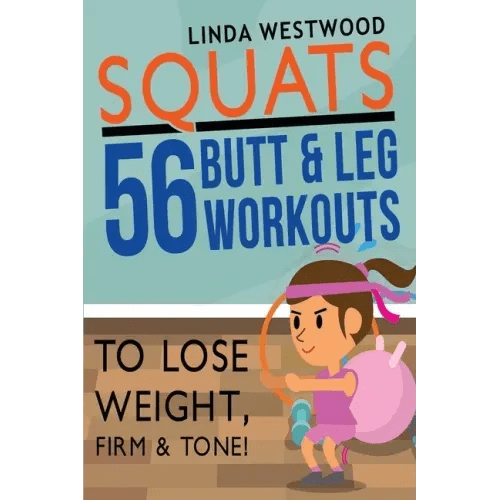 Squats (3rd Edition): 56 Butt & Leg Workouts To Lose Weight, Firm & Tone! - Paperback - iShook Books