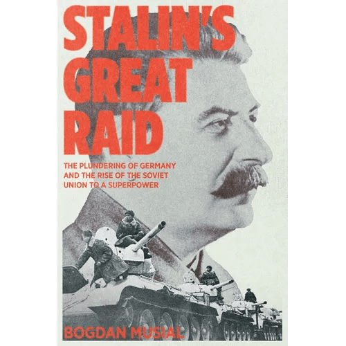 Stalin's Great Raid: The Plundering of Germany and the Rise of the Soviet Union to a Superpower - Paperback - iShook Books