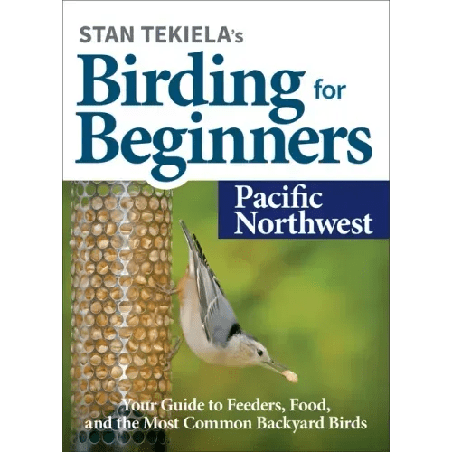 Stan Tekiela's Birding for Beginners: Pacific Northwest: Your Guide to Feeders, Food, and the Most Common Backyard Birds - Paperback - iShook Books