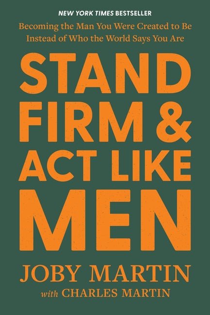 Stand Firm and ACT Like Men: Becoming the Man You Were Created to Be Instead of Who the World Says You Are - iShook Books
