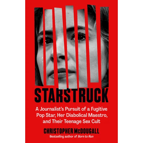 Starstruck: A Journalist's Pursuit of a Fugitive Pop Star, Her Diabolical Maestro, and Their Teenage Sex Cult - Paperback - iShook Books