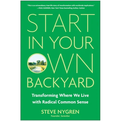 Start in Your Own Backyard: Transforming Where We Live with Radical Common Sense - Hardcover - iShook Books