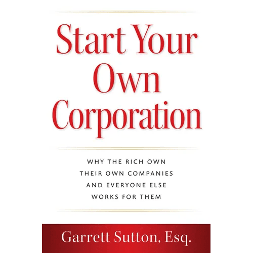 Start Your Own Corporation: Why the Rich Own Their Own Companies and Everyone Else Works for Them - Paperback - iShook Books