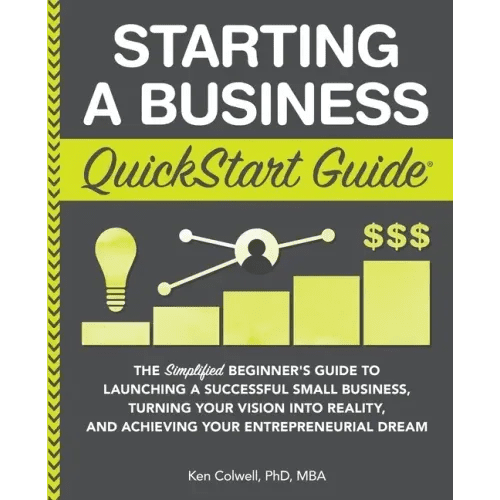 Starting a Business QuickStart Guide: The Simplified Beginner's Guide to Launching a Successful Small Business, Turning Your Vision into Reality, and - Paperback - iShook Books