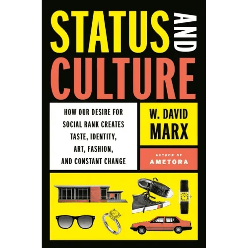 Status and Culture: How Our Desire for Social Rank Creates Taste, Identity, Art, Fashion, and Constant Change - Hardcover - iShook Books