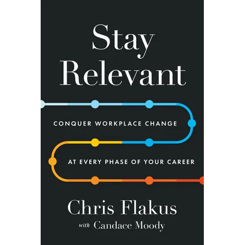 Stay Relevant: Conquer Workplace Change at Every Phase of Your Career - Hardcover - iShook Books