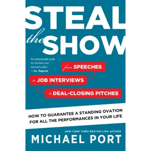 Steal the Show: From Speeches to Job Interviews to Deal - Closing Pitches, How to Guarantee a Standing Ovation for All the Performances in Your Life - Paperback - iShook Books