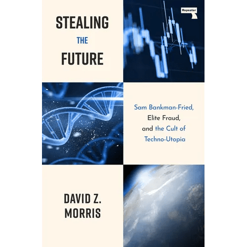 Stealing the Future: Sam Bankman - Fried, Elite Fraud, and the Cult of Techno - Utopia - Paperback - iShook Books