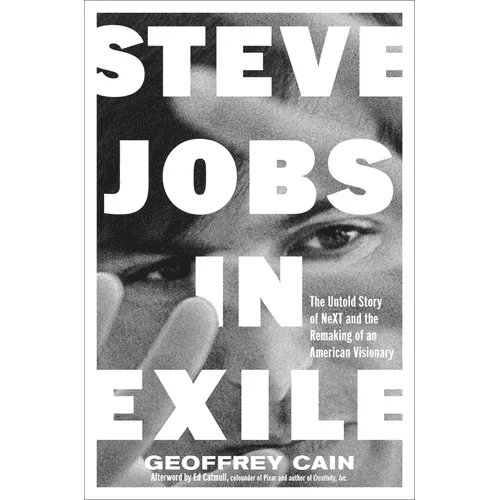 Steve Jobs in Exile: The Untold Story of Next and the Remaking of an American Visionary - Hardcover - iShook Books