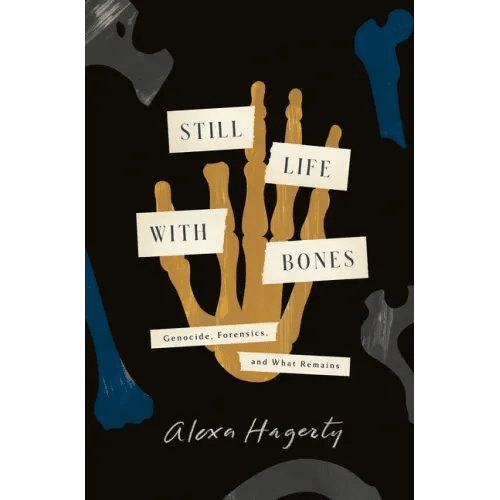Still Life with Bones: Genocide, Forensics, and What Remains - Hardcover - iShook Books