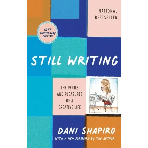 Still Writing: The Perils and Pleasures of a Creative Life (10th Anniversary Edition) - Paperback - iShook Books