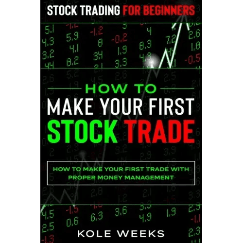 Stock Trading For Beginners: HOW TO MAKE YOUR FIRST STOCK TRADE - How To Make Your First Trade With Proper Money Management - Paperback - iShook Books