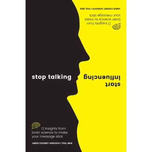 Stop Talking, Start Influencing: 12 Insights from Brain Science to Make Your Message Stick - Paperback - iShook Books