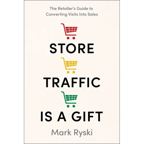 Store Traffic Is a Gift: The Retailer's Guide to Converting Visits Into Sales - Hardcover - iShook Books