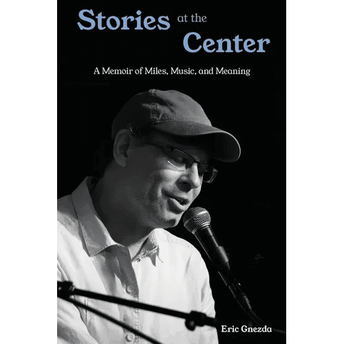 Stories at the Center: A Memoir of Miles, Music, and Meaning - Paperback - iShook Books