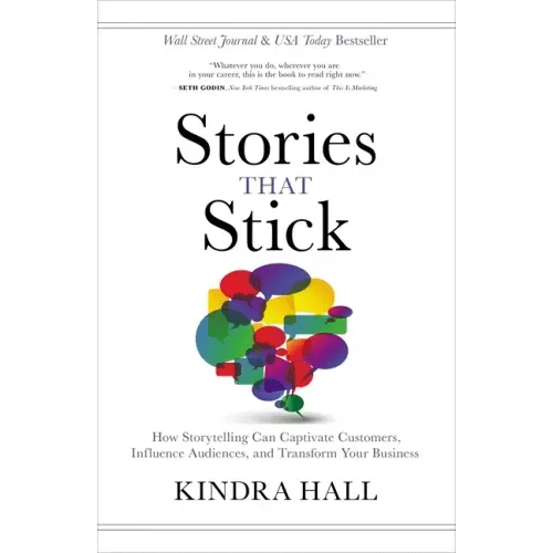 Stories That Stick: How Storytelling Can Captivate Customers, Influence Audiences, and Transform Your Business - Hardcover - iShook Books