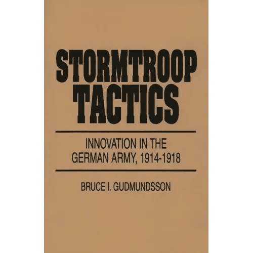 Stormtroop Tactics: Innovation in the German Army, 1914-1918 - Paperback - iShook Books