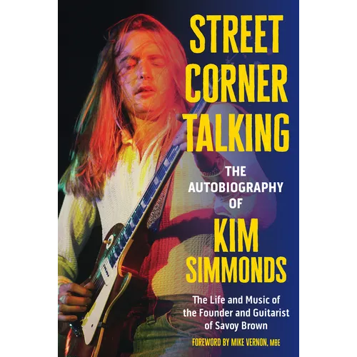 Street Corner Talking, the Autobiography of Kim Simmonds: The Life and Music of the Founder and Guitarist of Savoy Brown - Hardcover - iShook Books