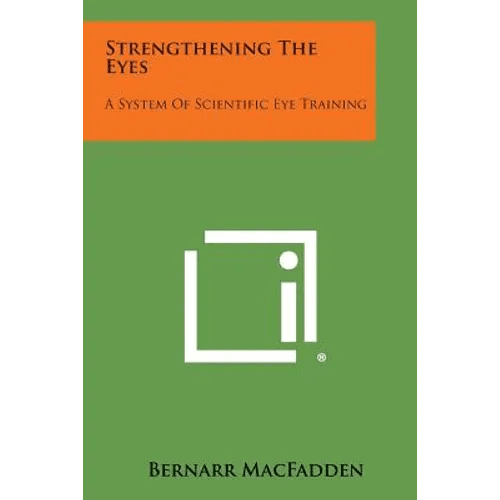 Strengthening the Eyes: A System of Scientific Eye Training - Paperback - iShook Books