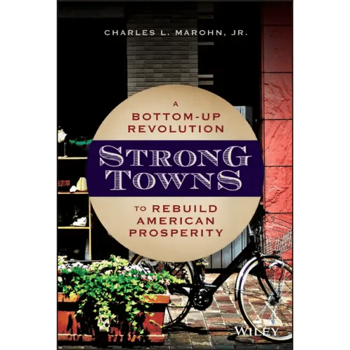 Strong Towns: A Bottom - Up Revolution to Rebuild American Prosperity - Hardcover - iShook Books