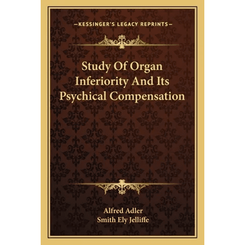 Study Of Organ Inferiority And Its Psychical Compensation - Paperback - iShook Books