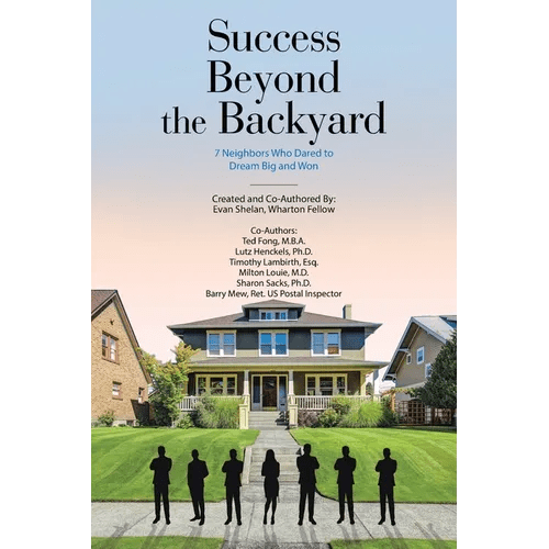 Success Beyond the Backyard: 7 Neighbors Who Dared to Dream Big and Won - Paperback - iShook Books
