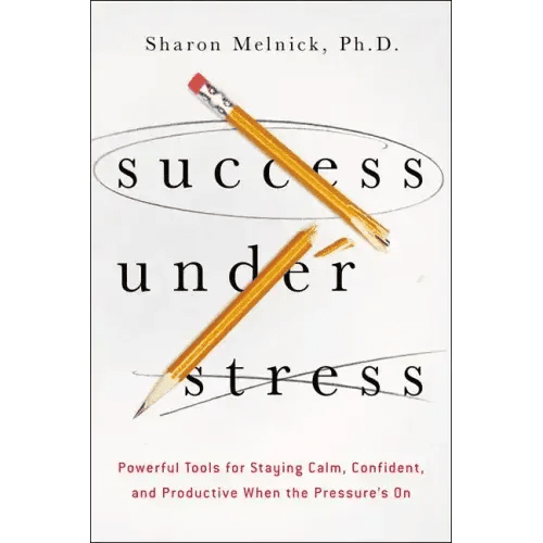 Success Under Stress: Powerful Tools for Staying Calm, Confident, and Productive When the Pressure's On - Paperback - iShook Books