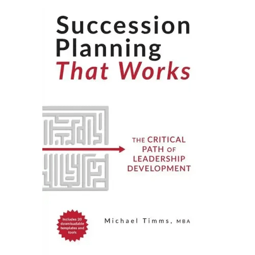 Succession Planning That Works: The Critical Path of Leadership Development - Paperback - iShook Books