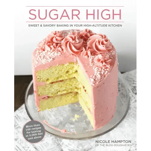Sugar High: Sweet & Savory Baking in Your High - Altitude Kitchen - Paperback - iShook Books