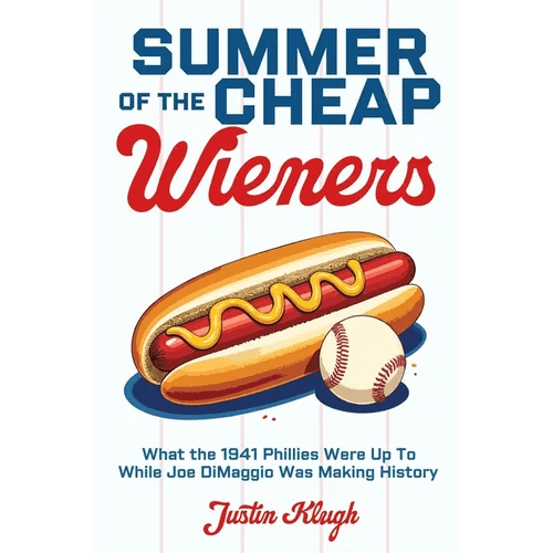 Summer of the Cheap Wieners: What the 1941 Phillies Were Up to While Joe Dimaggio Was Making History - Paperback - iShook Books